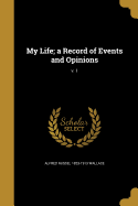 My Life; A Record of Events and Opinions; V. 1