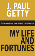 My Life and Fortunes, the Autobiography of One of the World's Wealthiest Men