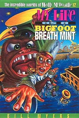 My Life as a Bigfoot Breath Mint: 12 - Myers, Bill