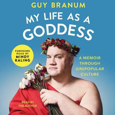 My Life as a Goddess: A Memoir Through (Un)Popular Culture - Branum, Guy, and Kaling, Mindy (Foreword by)