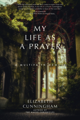 My Life as a Prayer: A Multifaith Memoir - Cunningham, Elizabeth