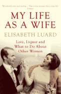My Life as a Wife: Love, Liquor and What to Do About Other Women