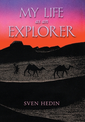 My Life as an Explorer - Hedin, Sven, and Huebsch, Alfhild (Translated by)