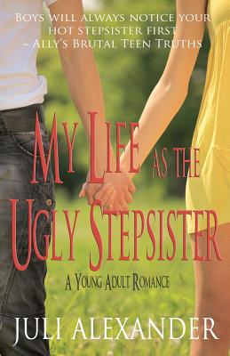 My Life as the Ugly Stepsister (A Young Adult Romance) - Alexander, Juli