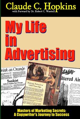 My Life In Advertising - Masters of Marketing Secrets: A Copywriter's Journey to Success - Worstell, and Hopkins, Claude C