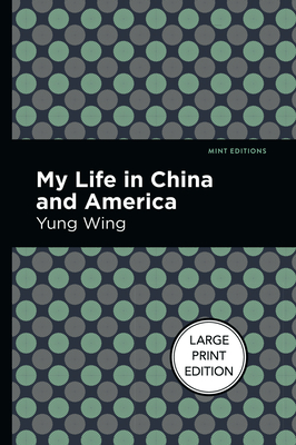 My Life in China and America - Wing, Yung, and Editions, Mint (Contributions by)