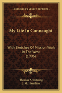 My Life In Connaught: With Sketches Of Mission Work In The West (1906)