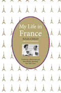 My Life in France: The Life Story of Julia Child - 'exuberant, affectionate and boundlessly charming' New York Times