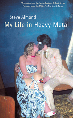 My Life in Heavy Metal: Stories - Almond, Steve, Professor