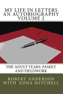 My Life in Letters An Autobiography Volume 2: The Adult Years: Family and Fieldwork