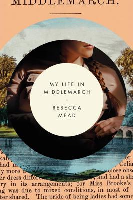 My Life in Middlemarch - Mead, Rebecca