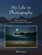 My Life in Photography: Behind the Scenes - How the Photographs Were Made