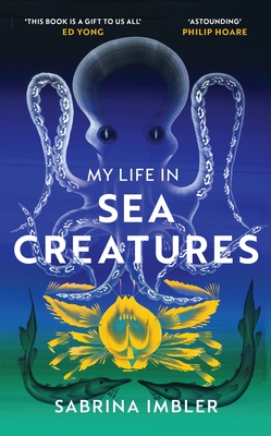 My Life in Sea Creatures: A young queer science writer's reflections on identity and the ocean - Imbler, Sabrina