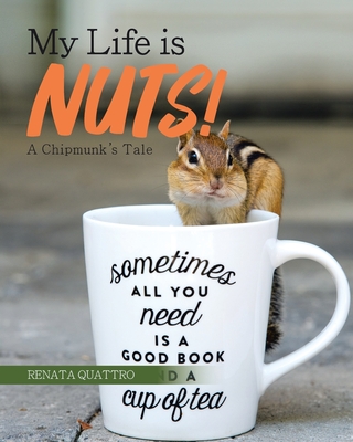 My Life is Nuts!: A Chipmunk's Tale - Quattro, Renata