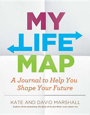 My Life Map: A Journal to Help You Shape Your Future - Marshall, Kate, and Marshall, David