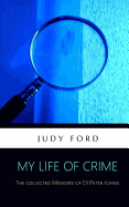 My Life of Crime: The Collected Memoirs of Detective Inspector Peter Johns