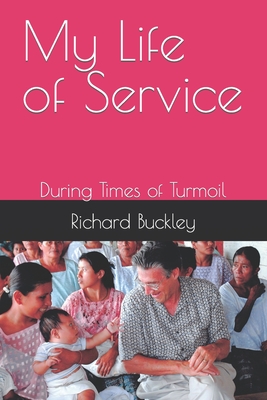 My Life of Service: During Times of Turmoil - Bushnell, Prudence (Editor), and Buckley, Richard Allen