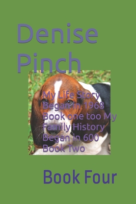 My Life Story Began in 1968 Book one too My Family History Began in 600 Book Two: Book Four - Pinch, Denise M