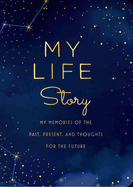 My Life Story - Second Edition: My Memories of the Past, Present, and Thoughts for the Future