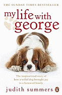 My Life with George: The Inspirational Story of How a Wilful Dog Brought Joy to a Bereaved Family