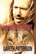 My Lion's Heart: A Life for the Lions of Africa