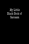 My Little Black Book of Sarcasm: When you are put under unreasonable pressure a bit of sarcasm makes you feel better, even if you cannot say it out loud.