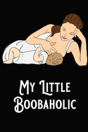 My Little Boobaholic: Baby Feeding and Diaper Tracker Breastfeeding Journal Organizer