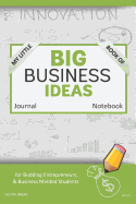 My Little Book of Big Business Ideas Journal Notebook: For Budding Entrepreneurs, Business Minded Students, Homeschoolers, and Innovators. Bbi105