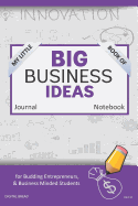 My Little Book of Big Business Ideas Journal Notebook: For Budding Entrepreneurs, Business Minded Students, Homeschoolers, and Innovators. Bbi110