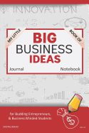 My Little Book of Big Business Ideas Journal Notebook: For Budding Entrepreneurs, Business Minded Students, Homeschoolers, and Innovators. Bbi113