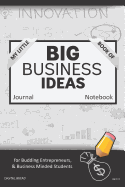 My Little Book of Big Business Ideas Journal Notebook: For Budding Entrepreneurs, Business Minded Students, Homeschoolers, and Innovators. Bbi125