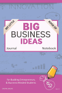 My Little Book of Big Business Ideas Journal Notebook: For Budding Entrepreneurs, Business Minded Students, Homeschoolers, and Innovators. Bbi137