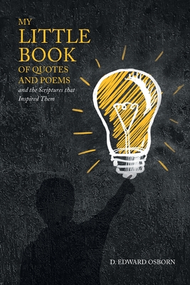My Little Book of Quotes and Poems and the Scriptures that Inspired Them - Osborn, D Edward