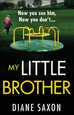 My Little Brother: The unputdownable, page-turning psychological thriller from Diane Saxon - Saxon, Diane