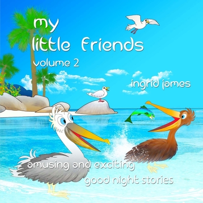 my little friends volume 2: amusing and exciting good night stories - James, Duncan (Translated by), and James, Ingrid