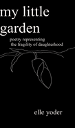 My Little Garden: Poetry Representing The Fragility of Daughterhood