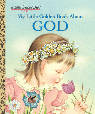 My Little Golden Book About God: A Classic Christian Easter Book for Kids - Wilkin, Eloise (Illustrator), and Watson, Jane Werner