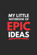 My Little Notebook of Epic Ideas: 120 Page Blank Lined Notebook / Journal Which Is Perfect For Writing Down Your Epic Ideas