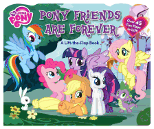 My Little Pony Pony Friends Are Forever: A Lift-The-Flap Book
