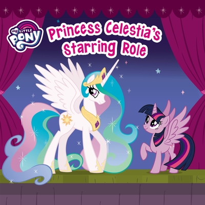 My Little Pony: Princess Celestia's Starring Role - Alexander, Louise