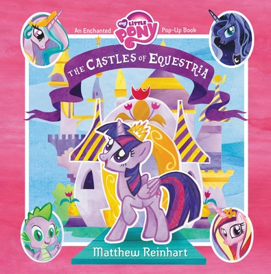 My Little Pony: The Castles of Equestria: An Enchanted My Little Pony Pop-Up Book - 