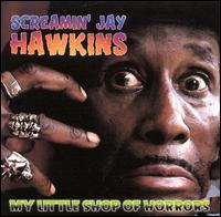 My Little Shop of Horrors - Screamin' Jay Hawkins