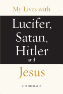 My Lives with Lucifer, Satan, Hitler and Jesus