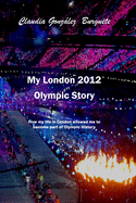 My London 2012 Olympic Story: How My Life in London Allowed Me to Become Part of Olympic History