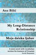 My Long-Distance Relationship: A Mini Novel with Vocabulary Section for Learners of Croatian