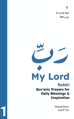 My Lord: Qur'anic Prayers for Daily Blessings & Inspiration - Diouri, Mourad