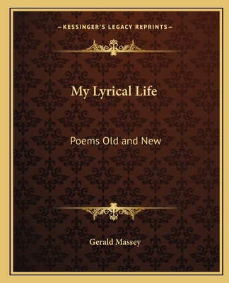 My Lyrical Life: Poems Old and New - Massey, Gerald