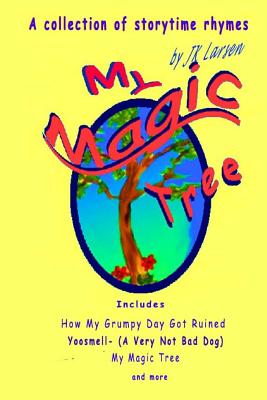 My Magic Tree: A collection of storytime rhymes by J.K. Larsen - Larsen, J K