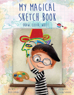 My Magical Sketch Book: Draw, Color, Write