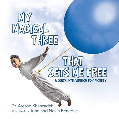 My Magical Three That Sets Me Free: A Quick Intervention for Anxiety - Khanzadeh, Arezoo, Dr.